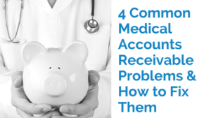 4 Common Medical Accounts Receivable Problems and How To Fix Them | RMP Insights February 2017