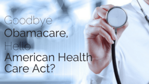 Read "Goodbye Obamacare, Hello American Health Care Act" here!