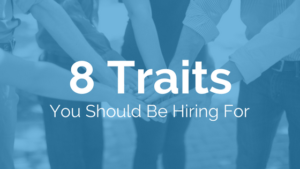 8 Traits You Should Be Hiring For | RMP Insights