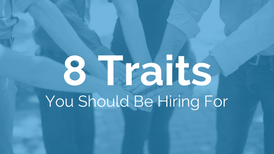 8 Traits You Should Be Hiring For | RMP Insights