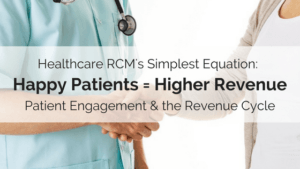Happy Patients = Higher Revenue (Patient Engagement and the Revenue Cycle) | RMP Insights